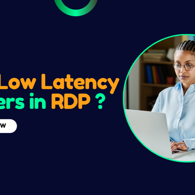 Why Low Latency Matters in RDP Services for 2025?